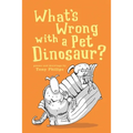 What's Wrong with a Pet Dinosaur?: Poems and Drawings - Paperback