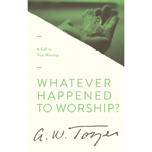 Whatever Happened to Worship?: A Call to True Worship - Paperback