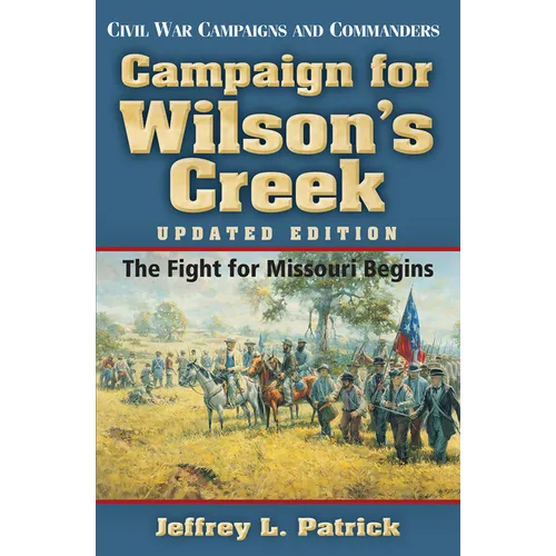 Campaign for Wilson's Creek: The Fight for Missouri Begins