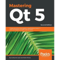 Mastering Qt 5 - Second Edition: Create stunning cross-platform applications using C++ with Qt Widgets and QML with Qt Quick - Paperback