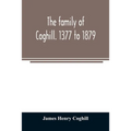 The family of Coghill. 1377 to 1879. With some sketches of their maternal ancestors, the Slingsbys, of Scriven Hall. 1135 to 1879