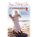 Being Held by God: How I Caused My Own Miracle and How You Can Too! - Paperback