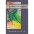 Spill Some New Brightness: Poems - Paperback