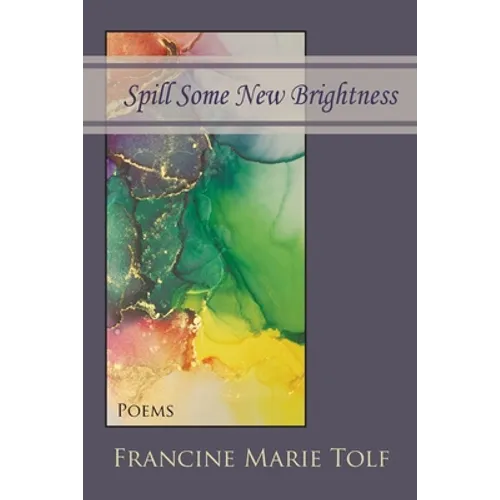 Spill Some New Brightness: Poems - Paperback