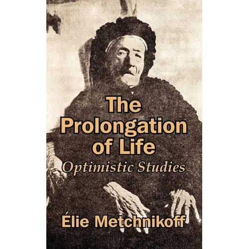 The Prolongation of Life: Optimistic Studies - Paperback
