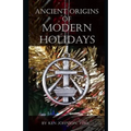 Ancient Origins of Modern Holidays - Paperback