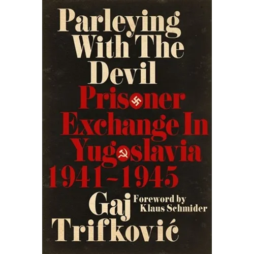 Parleying with the Devil: Prisoner Exchange in Yugoslavia, 1941‒1945