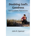 Doubting God's Goodness: Hard Questions, Real Answers - Paperback