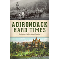 Adirondack Hard Times: Evolution of a Rich Man's Paradise - Paperback