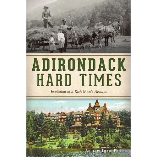 Adirondack Hard Times: Evolution of a Rich Man's Paradise - Paperback