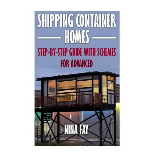 Shipping Container Homes: Step-by-Step Guide with Schemes For Advanced - Paperback