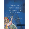 Philosophical Foundations for a Christian Worldview - Hardcover