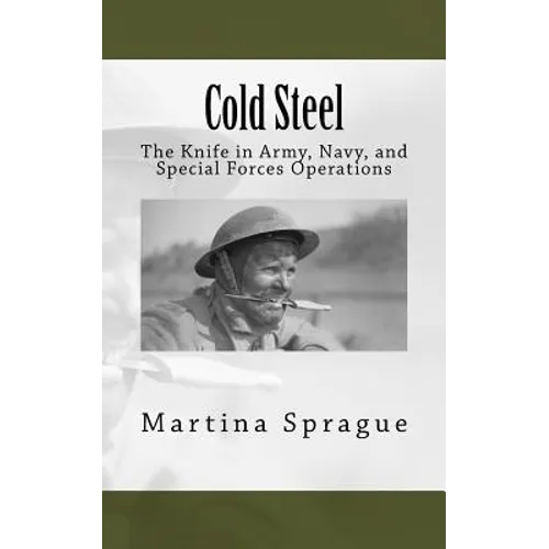 Cold Steel: The Knife in Army, Navy, and Special Forces Operations