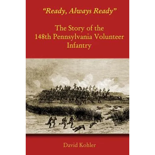 "Ready, Always Ready": The Story of the 148th Pennsylvania Volunteer Infantry