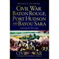Civil War Baton Rouge, Port Hudson and Bayou Sara: Capturing the Mississippi - Paperback