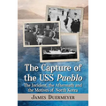 The Capture of the USS Pueblo: The Incident, the Aftermath and the Motives of North Korea