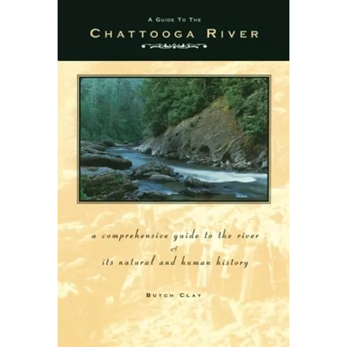Guide to the Chattooga River: A Comprehensive Guide to the River and Its Natural and Human History