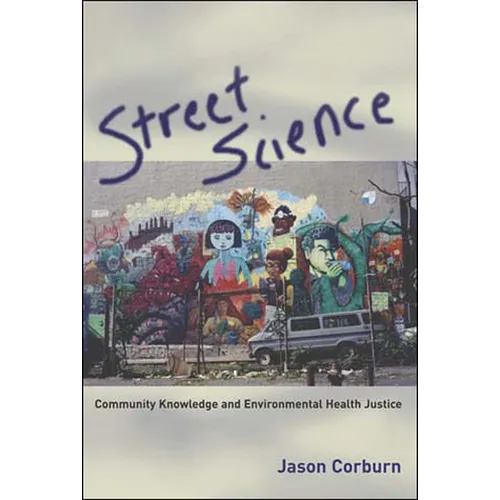 Street Science: Community Knowledge and Environmental Health Justice - Paperback