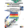Computer Programming for Beginners and Cybersecurity: 4 MANUSCRIPTS IN 1: The Ultimate Manual to Learn step by step How to Professionally Code and Pro - Paperback