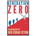 Generation Zero: An Anthology of New Cuban Fiction - Paperback