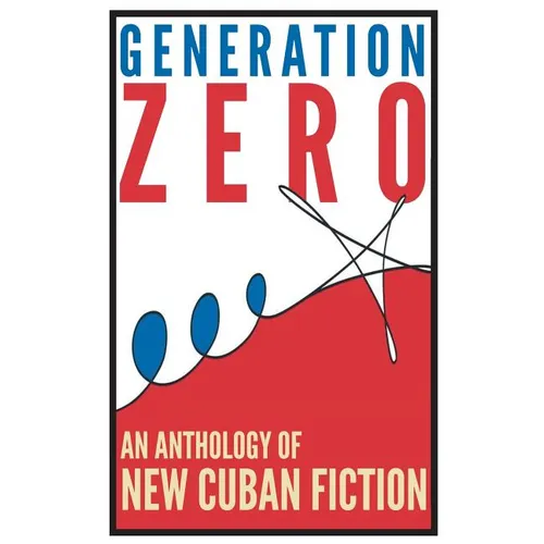 Generation Zero: An Anthology of New Cuban Fiction - Paperback