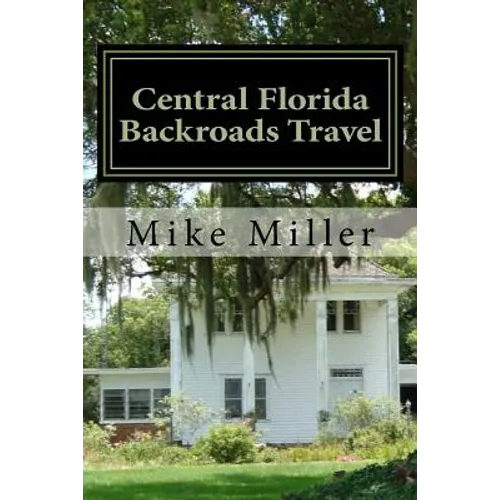 Central Florida Backroads Travel: Day Trips Off The Beaten Path