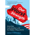 Our Worst Strength: American Individualism and Its Hidden Discontents