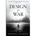 Design for War; A Study of Secret Power Politics, 1937-1941