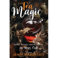 Tea Magic: Spells, Rituals, and Divination in Your Cup - Paperback
