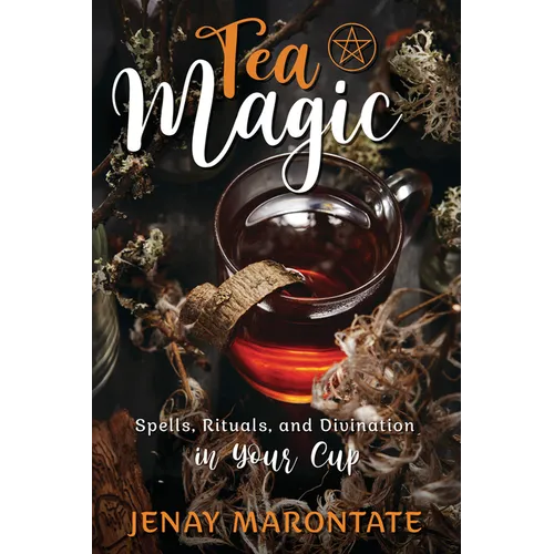 Tea Magic: Spells, Rituals, and Divination in Your Cup - Paperback