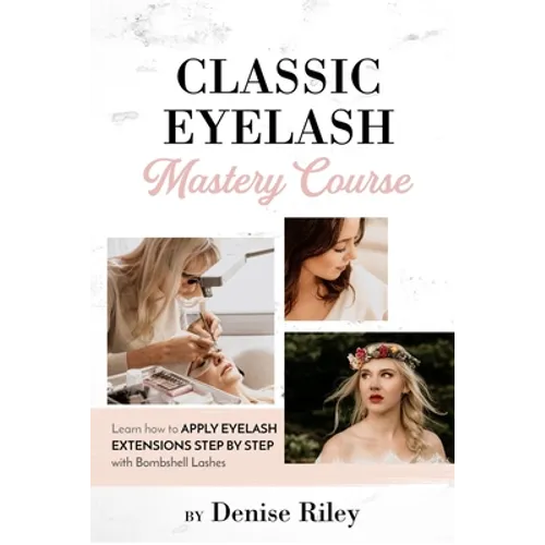 Bombshell Lashes Classic Eyelash Mastery Course: Learn how to apply eyelash extensions step by step - Paperback
