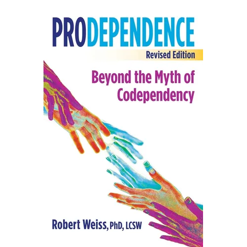 Prodependence: Beyond the Myth of Codependency, Revised Edition - Paperback