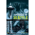 Spooked in Seattle: A Haunted Handbook - Hardcover