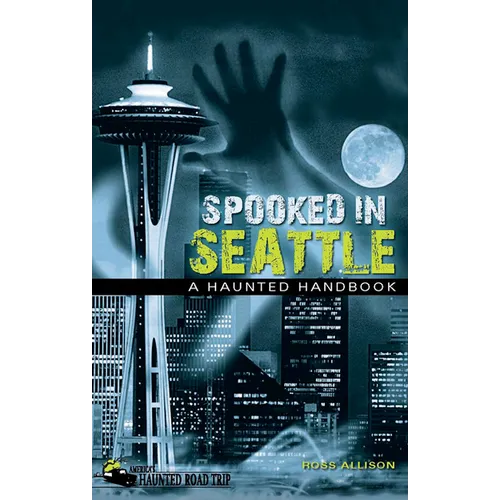Spooked in Seattle: A Haunted Handbook - Hardcover
