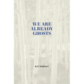 We Are Already Ghosts - Paperback