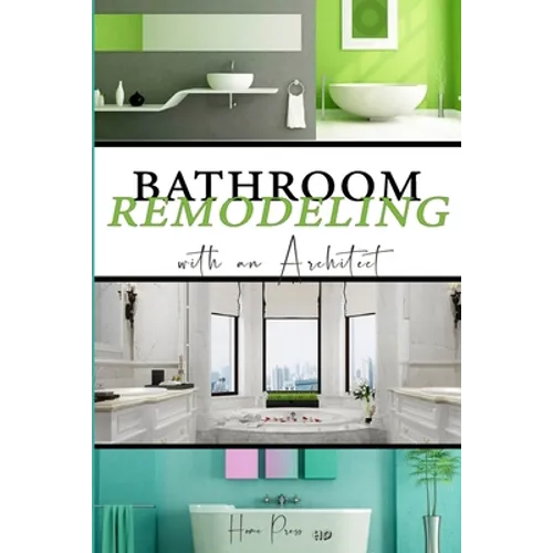 BATHROOM Remodeling with an Architect: Design Ideas to Modernize Your Bathroom - THE LATEST TRENDS +50 - Paperback