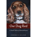 Our Dog Red: A Small Token of Remembrance - Hardcover