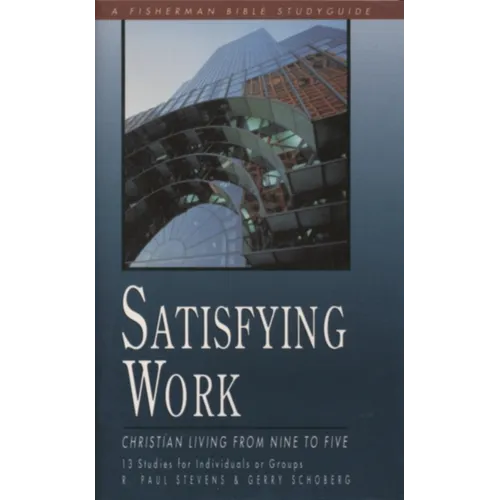 Satisfying Work: Christian Living from Nine to Five - Paperback