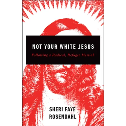 Not Your White Jesus: Following a Radical, Refugee Messiah - Paperback