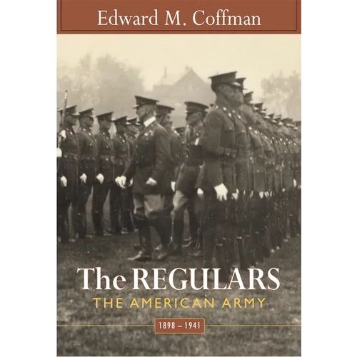 Regulars: The American Army, 1898-1941