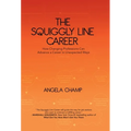 The Squiggly Line Career: How Changing Professions Can Advance a Career in Unexpected Ways - Hardcover