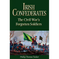 Irish Confederates: The Civil War's Forgotten Soldiers