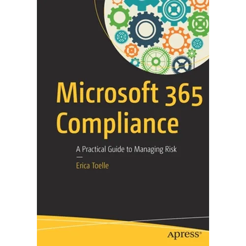 Microsoft 365 Compliance: A Practical Guide to Managing Risk - Paperback