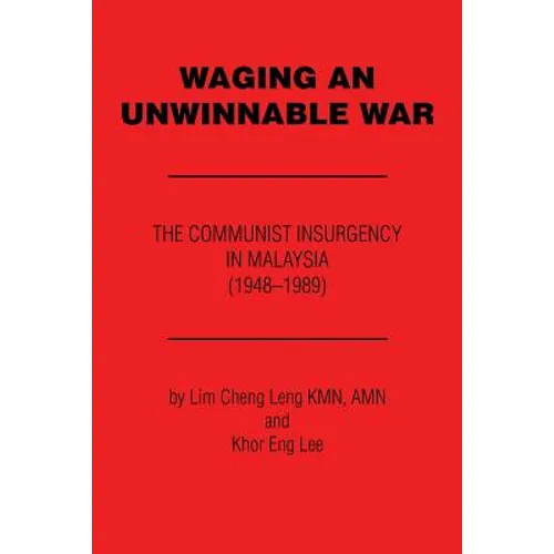 Waging an Unwinnable War: The Communist Insurgency in Malaysia (1948?1989)