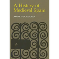 History of Medieval Spain: Memory and Power in the New Europe (Revised)
