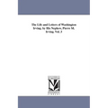 The Life and Letters of Washington Irving. by His Nephew, Pierre M. Irving. Vol. 3
