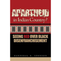 Apartheid in Indian Country: Seeing Red Over Black Disenfranchisement