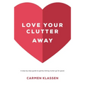 Love Your Clutter Away: A step-by-step guide to gently letting clutter go for good - Paperback