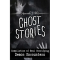 Ghost Stories: Compilation of Real Horrifying- Demon Encounters - Paperback