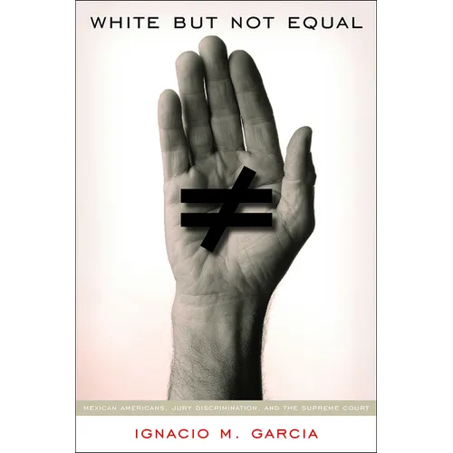 White But Not Equal: Mexican Americans, Jury Discrimination, and the Supreme Court